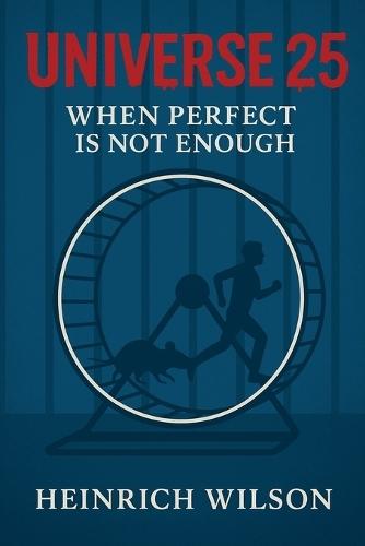 Universe 25: When Perfect Is Not Enough