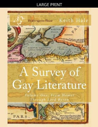 A Survey of Gay Literature, Volume One: From Homer Through Lord Byron