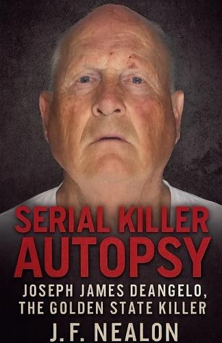Serial Killer Autopsy: Joseph James DeAngelo