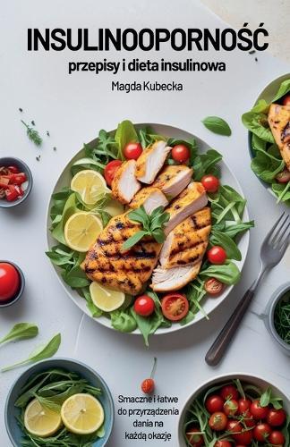 Insulinooporno&#347;c - przepisy i dieta insulinowa. Smaczne i latwe do przygotowania dania na ka&#380;d&#261; okazj&#281;