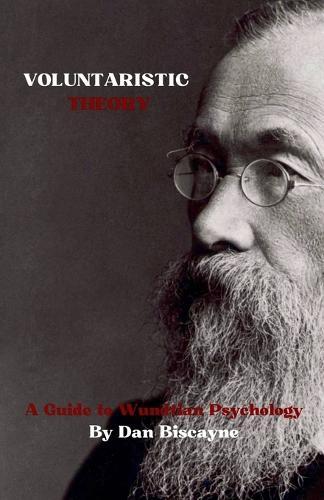 Voluntaristic Theory: A Guide to Wundtian Psychology