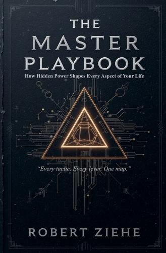 The Master Playbook - How Hidden Power Shapes Every Aspect of Your Life