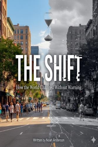 The Shift: How The World Changed Without Warning