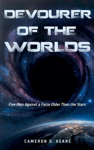 Devourer of Worlds: Five Men Against a Force Older Than the Stars