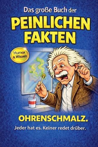 Das große Buch der peinlichen Fakten: Ohrenschmalz