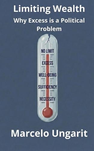 Limiting Wealth. Why Excess is a Political Problem