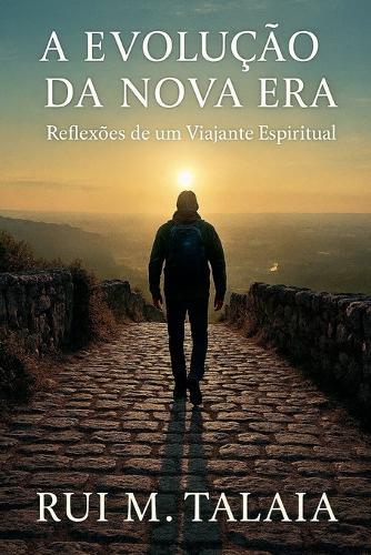 A EVOLUÇÃO DA NOVA ERA Reflexões de um Viajante Espiritual