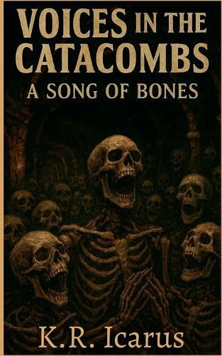 Voices in the Catacombs: A Song of Bones