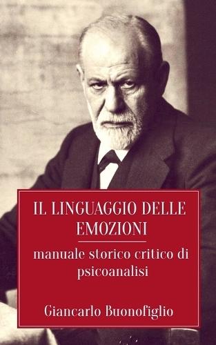 Il linguaggio delle emozioni: Manuale storico critico di psicoanalisi