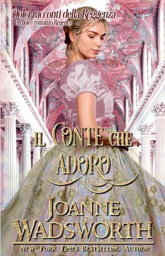 Il conte che adoro: Un dolce romanzo Regency