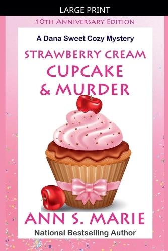 10th Anniversary Edition - Strawberry Cream Cupcake & Murder (A Dana Sweet Cozy Mystery)