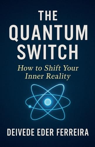 The Quantum Switch: How to Shift Your Inner Reality