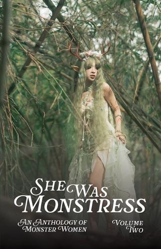 She Was Monstress Volume Two: An Anthology of Monster Women