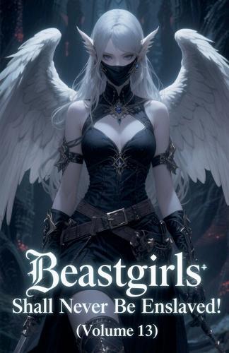 Beastgirls Shall Never Be Enslaved! (Volume 13)