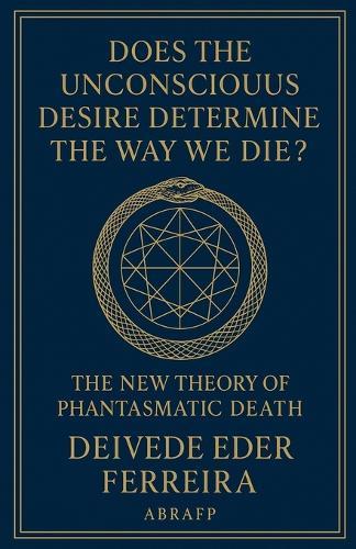 Does the Unconscious Desire Determine the Way We Die?: The New Theory of Phantasmatic Death