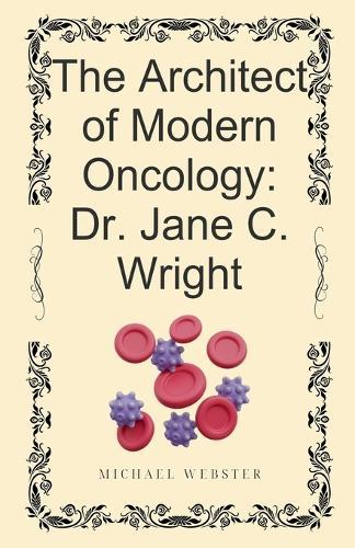 The Architect of Modern Oncology: Dr. Jane C. Wright