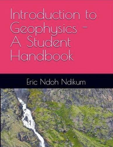 Introduction to Applied Geophysics: A Student Handbook