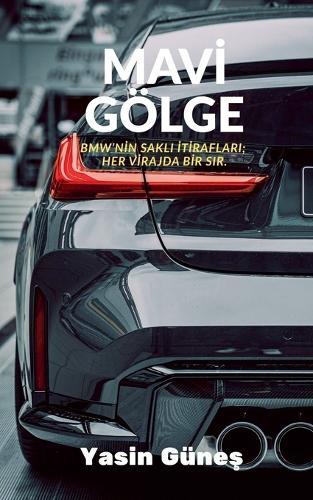 Mavi Gölge - BMW'nin sakl&#305; itiraflar&#305;; her virajda bir s&#305;r.