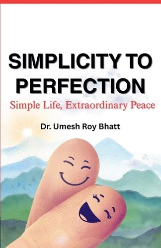 Simplicity To Perfection: Simple Life, Extraordinary Peace