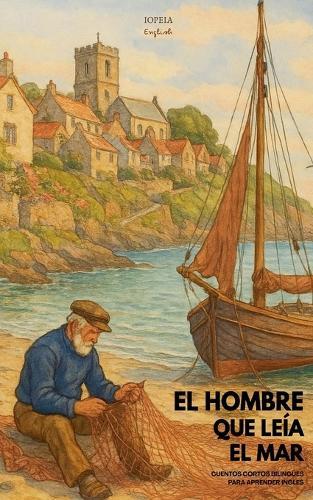 El Hombre Que Leía El Mar: Cuentos Cortos Bilingües Para Aprender Inglés
