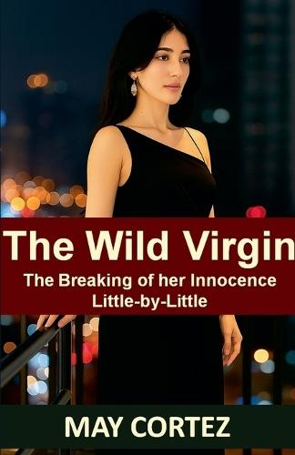 The Wild Virgin: Breaking of Her Innocence Little-by-Little