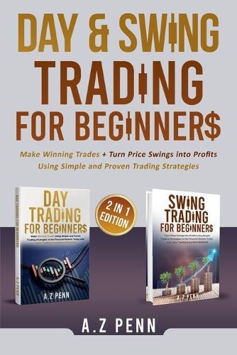 Day & Swing Trading for Beginners: Make Winning Trades + Turn Price Swings into Profits Using Simple and Proven Trading Strategies