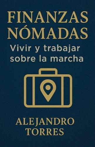 Finanzas Nómadas: Vivir y Trabajar Sobre la Marcha