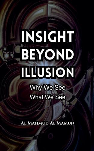 Insight Beyond Illusion