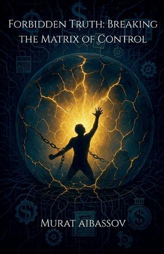Forbidden Truth: Breaking the Matrix of Control