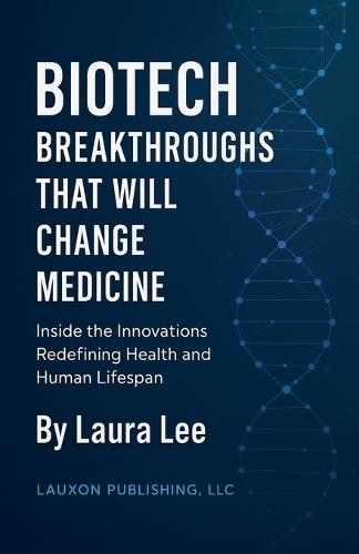 Biotech Breakthroughs That Will Change Medicine
