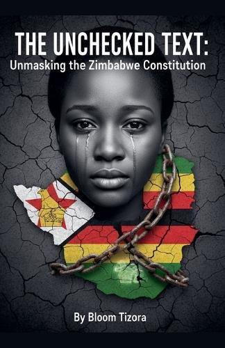 The Unchecked Text: Unmasking the Zimbabwe Constitution