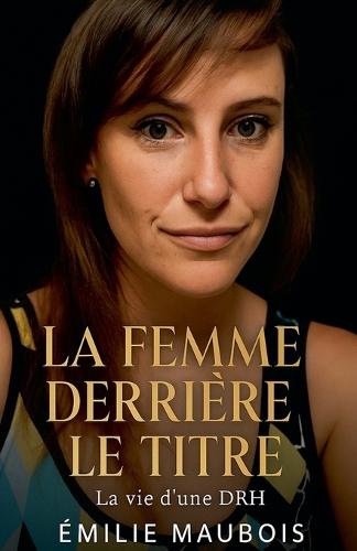 La Femme Derriere le Titre: La vie d'une DRH