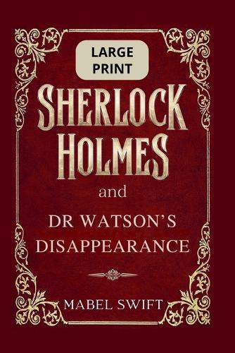 Sherlock Holmes and Dr Watson's Disappearance: Large Print