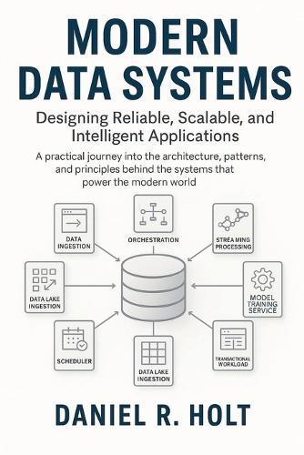 Modern Data Systems: Designing Reliable, Scalable, and Intelligent Applications