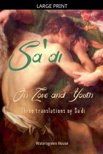 On Love and Youth: Three Translations of Sa'di