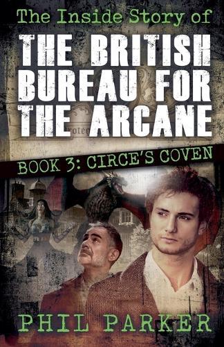 The Inside Story of the British Bureau for the Arcane - Book 3: Circe's Coven