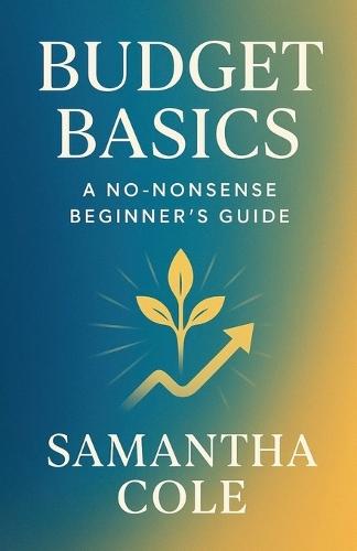 Budget Basics: A No-Nonsense Beginner's Guide