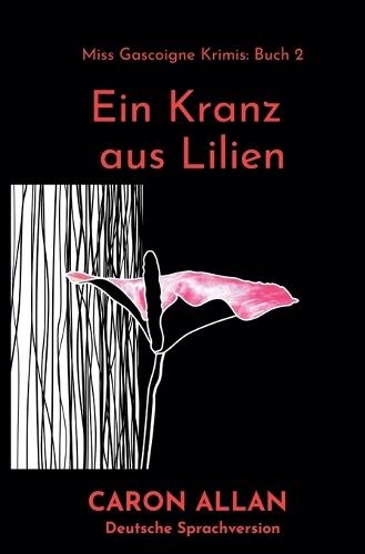 Ein Kranz aus Lilien: Ein klassischer, romantischer Cosy-Crime-Roman
