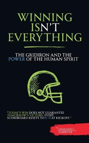 Winning Isn't Everything: The Gridiron Soul and the Power of the Human Spirit