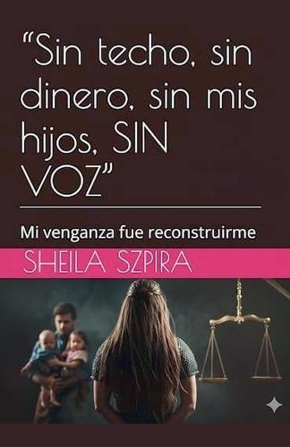 ""Sin techo, sin dinero, sin mis hijos, SIN VOZ""