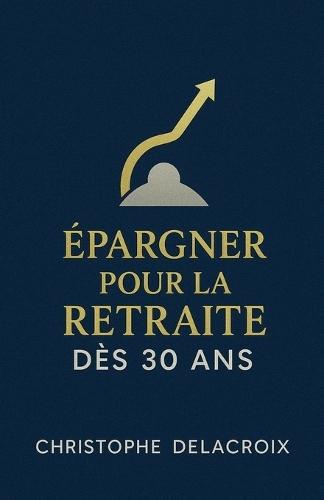 Épargner pour la Retraite dès 30 Ans
