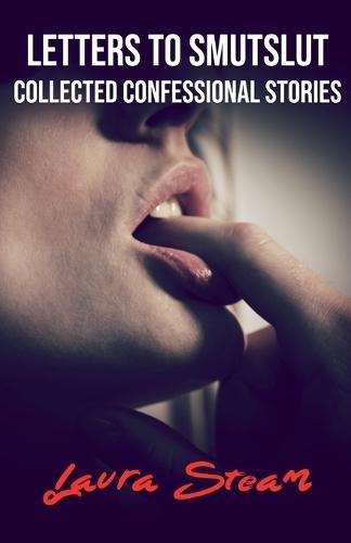 Letters to SmutSlut: Collected Confessional Stories