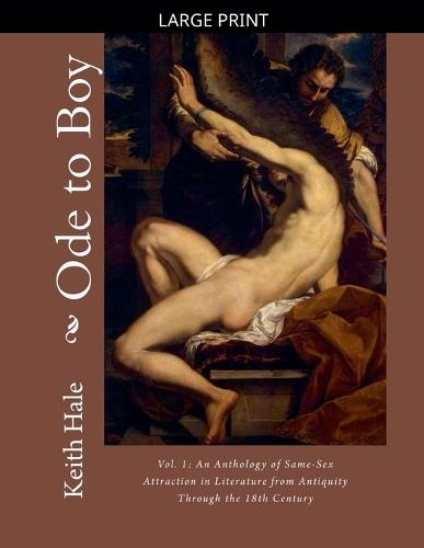 Ode to Boy, Vol. 1: An Anthology of Same-Sex Attraction in Literature from Antiquity through the 18th Century