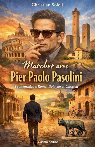 Marcher avec Pier Paolo Pasolini