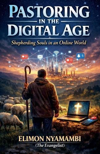 Pastoring in the Digital Age: Shepherding Souls in an Online World