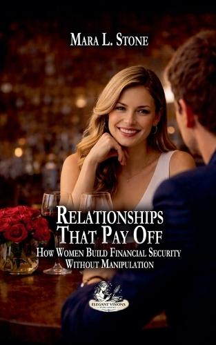Relationships That Pay Off: How Women Build Financial Security Without Manipulation