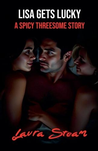 Lisa Gets Lucky: A Spicy Threesome Story