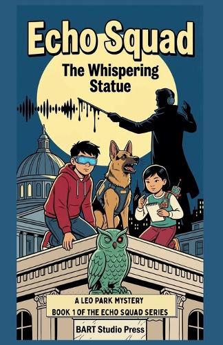 Echo Squad: The Whispering Statue: A Leo Park Mystery: Book 1 of the Echo Squad Series