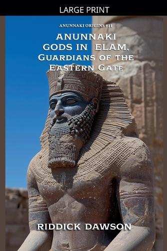 Anunnaki Gods in Elam, Guardians of the Eastern Gate