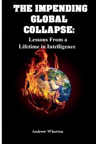 The Impending Global Collapse: Lessons From a Lifetime in Intelligence
